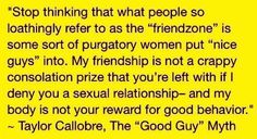 a yellow sign that says stop thinking that what people so loathingly refer to the friendzone is some sort of purgtory women put nice guys into