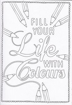 a coloring page with the words fill your life with colours