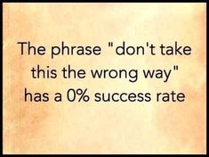 an old paper with the words, the phrase don't take this the wrong way has