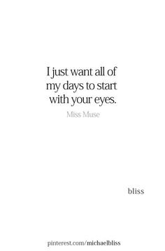 a quote that says i just want all of my days to start with your eyes