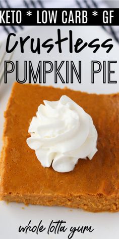 a piece of pumpkin pie with whipped cream on top and the words crustless pumpkin pie below it