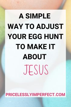 eggs with the words, a simple way to adjust your egg hunt to make it about jesus