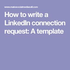 the text how to write a linkedin connection request template is shown in white on a purple