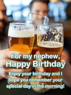 two people toasting with beer glasses in front of them, and the words for my nephew happy birthday