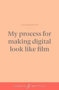 the text reads,'my process for making digital look like film'on an orange background