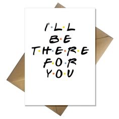 a card that says i'll be there for you