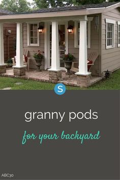 a gray house with white pillars and the words granny pods for your backyard