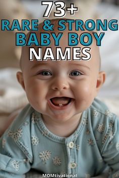 a baby smiling with the words 73 + rare and strong baby boy names