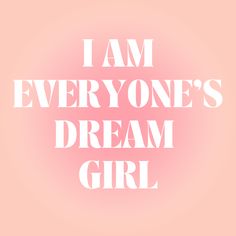 the words i am everyone's dream girl are in white on a pink background