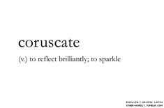 the words coruscate and to reflect brilliantly, to sparkle