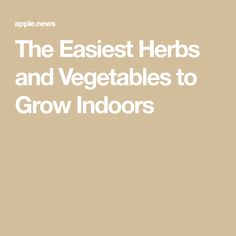 the earliest herbs and vegetables to grow indoors