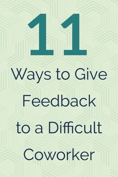 the words 11 ways to give feedback to a difficult coworker on a green background