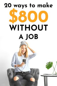 a woman sitting in a chair with the text 20 ways to make $ 800 without a job