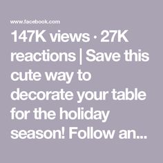 the text reads, 17k views 27k reactions save this cute way to decorate your table for the holiday season follow an