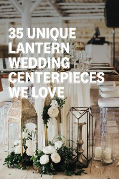 a table with candles, flowers and lanterns on it that says 25 unique lanterner wedding centerpieces we love