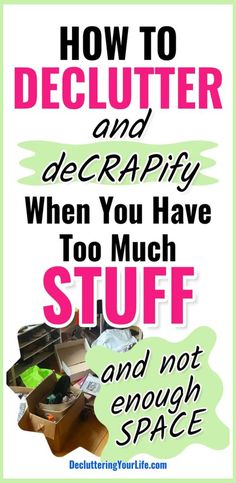 a poster with the words how to declutter and scrap when you have to much stuff