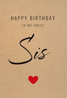 a happy birthday card with the words sis and a red heart on it's side