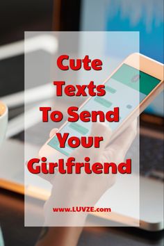 someone is texting on their cell phone while sitting in front of a laptop with the words cute texts to send your girlfriend