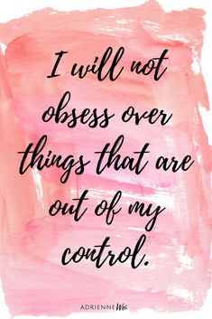 a pink watercolor background with the words i will not dress over things that are out of my control