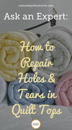 how to repair holes and tears in quilt tops with text overlay that reads, ask an expert