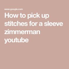 the words how to pick up stitches for a sleeve zimmerman youtubee