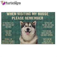 a door mat with an image of a husky dog and the words when visiting my house please remember