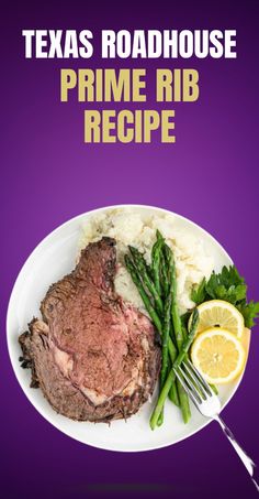 the texas roadhouse prime rib recipe is served on a plate with asparagus and lemon wedges