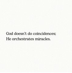 the words god doesn't do condences, he orchestrates mirages