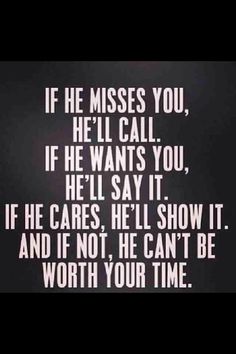 a quote that reads if he misses you, hell call if he wants you, he'll say it