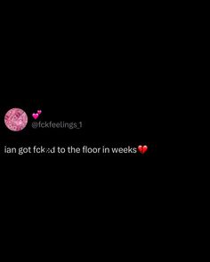 a black background with pink hearts and the words i can't go f k d to the floor in weeks