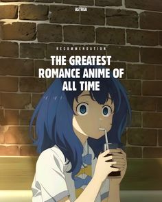 an anime character with blue hair holding a glass in front of her face and the caption reads, the greatest romance anime of all time