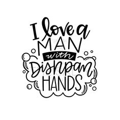 the phrase i love a man with disneyland hands in black ink on a white background