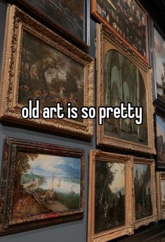 there are many paintings on the wall with words that say, old art is so pretty