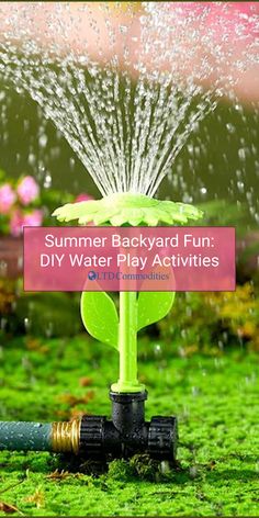 a water sprinkler with the words summer backyard fun diy water play activities