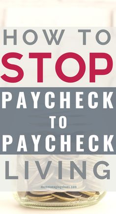 a jar filled with money and the words how to stop paycheck to paycheck living