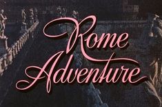 the words rome adventure written in pink ink