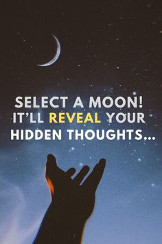 someone holding their hand up to the sky with stars and moon in the background that says, select a moon it'll reveal your hidden thoughts