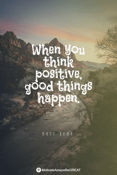 a quote that reads, when you think positive, good things happen