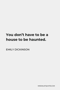 the quote you don't have to be a house to be haunted