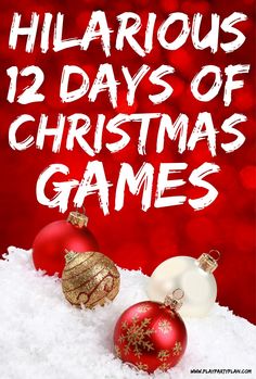 two christmas ornaments in the snow with text overlay that reads, hilarious 12 days of christmas games