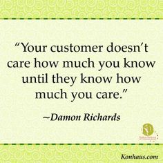 a quote that says, your customer doesn't care how much you know until they know