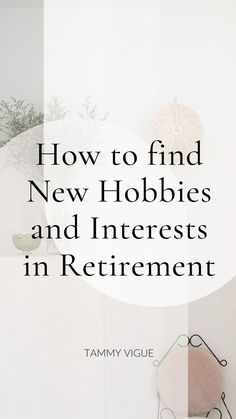 How to find New Hobbies and Interest in Retirement | Tammy Vigue retirement planning Find New Hobbies, Finding Hobbies, Retirement Activities, Meaningful Activities, Physical Wellbeing, Retirement Strategies, Retirement Lifestyle, Retirement Advice, Preparing For Retirement