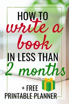 a laptop with the text how to write a book in less than 2 months and free printable planner