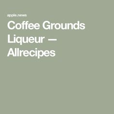 coffee grounds liqueur - allrecipes cover art for the apple news