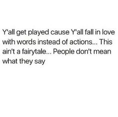 the text reads, y'all get played cause y'all fall in love with words instead of actions