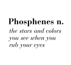 the words phosphers n, the stars and colors you see when you rub your eyes