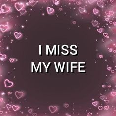 the words i miss my wife are surrounded by small hearts in pink and purple colors