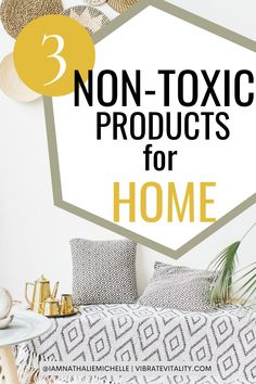 a bed with pillows on it and the words 3 non - toxic products for home