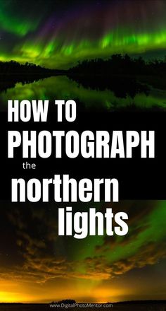 the northern lights with text overlay that reads how to photograph the northern lights