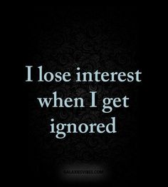 This is how I am. With anything and anyone, regardless of how important it or they are to me. How To Love Someone, Ignored Quotes, Ignore Me Quotes, Being Ignored Quotes, I Lose, Love Someone, How To Love, Ignore Me, Breakup Quotes